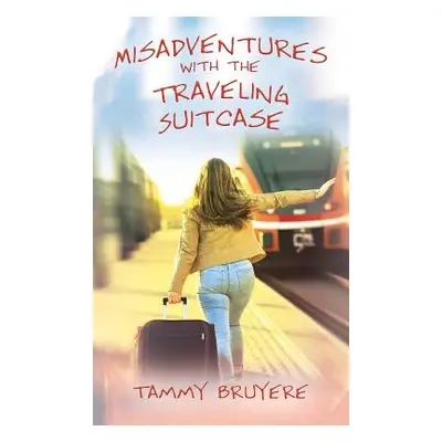 "Misadventures with the Traveling Suitcase" - "" ("Bruyere Tammy")(Pevná vazba)