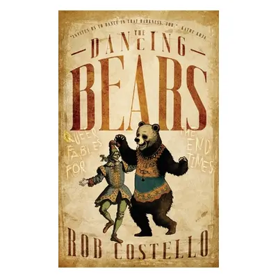 "The Dancing Bears: Queer Fables for the End Times" - "" ("Costello Rob")(Paperback)