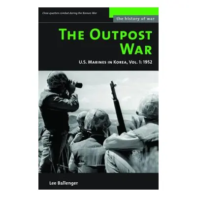 "The Outpost War: U.S. Marines in Korea, 1952" - "" ("Ballenger Lee")(Paperback)