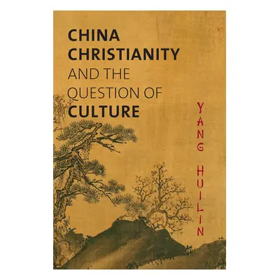 "China, Christianity, and the Question of Culture" - "" ("Yang Huilin")(Paperback)