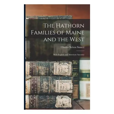 "The Hathorn Families of Maine and the West; With English and American Ancestry" - "" ("Sinnett 