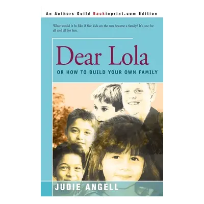 "Dear Lola: Or How to Build Your Own Family" - "" ("Angell Judie")(Paperback)