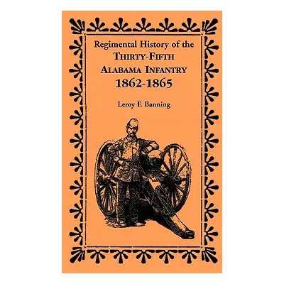 "Regimental History of the 35th Alabama Infantry, 1862-1865" - "" ("Banning Leroy F.")(Paperback