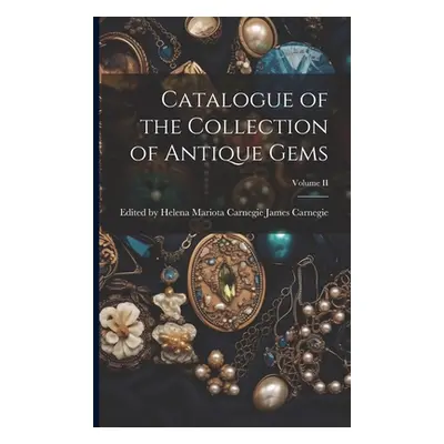 "Catalogue of the Collection of Antique Gems; Volume II" - "" ("Carnegie Helena Mariota Ca")(Pap