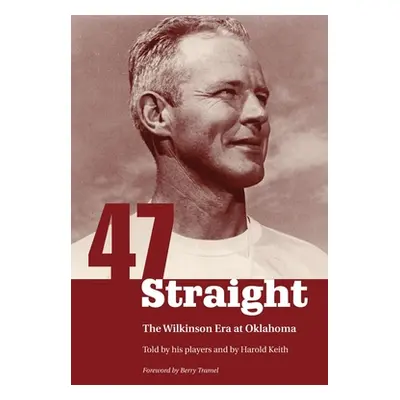 "Forty-Seven Straight: The Wilkinson Era at Oklahoma" - "" ("Keith Harold")(Paperback)