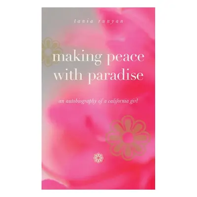 "Making Peace With Paradise: an autobiography of a California girl" - "" ("Runyan Tania")(Paperb