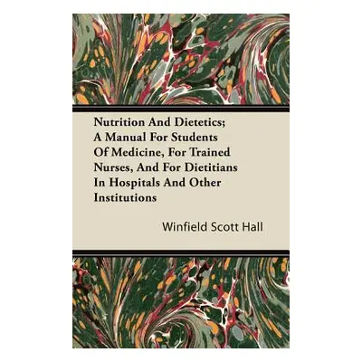 "Nutrition and Dietetics; A Manual for Students of Medicine, for Trained Nurses, and for Dietiti