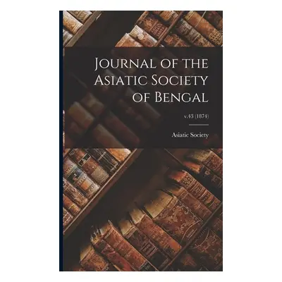 "Journal of the Asiatic Society of Bengal; v.43 (1874)" - "" ("Asiatic Society (Kolkata India)")