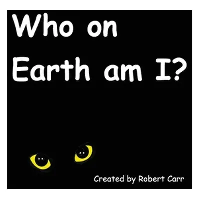 "Who on Earth am I?" - "" ("Carr Robert J.")(Pevná vazba)