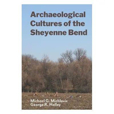 "Archaeological Cultures of the Sheyenne Bend" - "" ("Holley George R.")(Paperback)