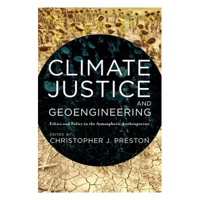 "Climate Justice and Geoengineering: Ethics and Policy in the Atmospheric Anthropocene" - "" ("P