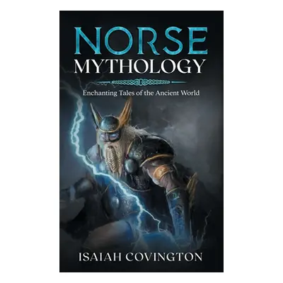 "Norse Mythology: Enchanting Tales of the Ancient World" - "" ("Covington Isaiah")(Pevná vazba)