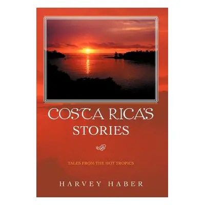 "Costa Rica's Stories: Tales from the Hot Tropics" - "" ("Haber Harvey")(Pevná vazba)