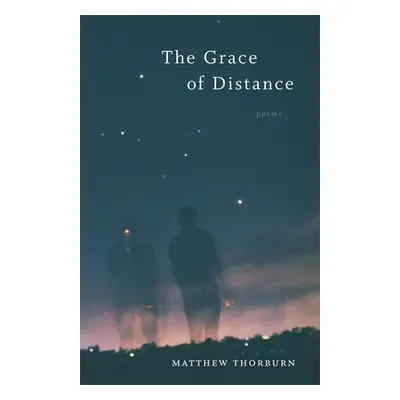 "The Grace of Distance: Poems" - "" ("Thorburn Matthew")(Paperback)