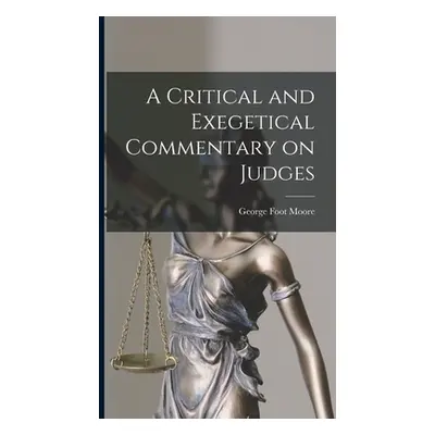 "A Critical and Exegetical Commentary on Judges" - "" ("Moore George Foot")(Pevná vazba)