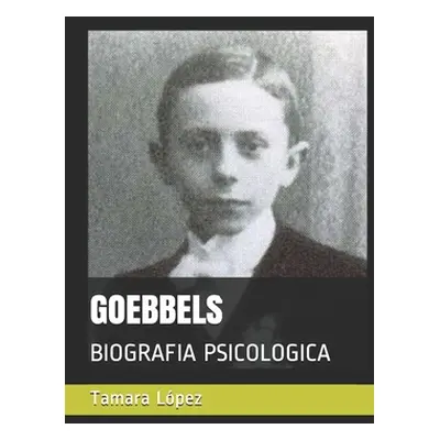 "Goebbels: Biografia Psicologica" - "" ("Lpez Tamara")(Paperback)