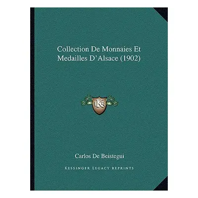 "Collection De Monnaies Et Medailles D'Alsace (1902)" - "" ("De Beistegui Carlos")(Paperback)