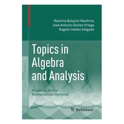 "Topics in Algebra and Analysis: Preparing for the Mathematical Olympiad" - "" ("Bulajich Manfri