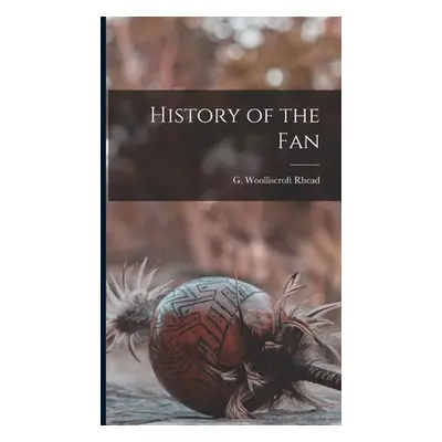 "History of the Fan" - "" ("Rhead G. Woolliscroft")(Pevná vazba)