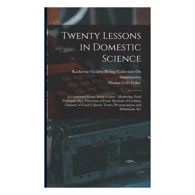 "Twenty Lessons in Domestic Science: A Condensed Home Study Course: Marketing, Food Principals [