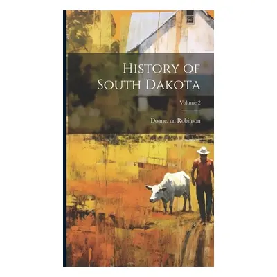 "History of South Dakota; Volume 2" - "" ("Robinson Doane 1856-1946 Cn")(Pevná vazba)