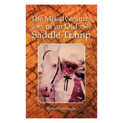 "The Misadventures of an Old Saddle Tramp" - "" ("Schweiger Robert")(Pevná vazba)