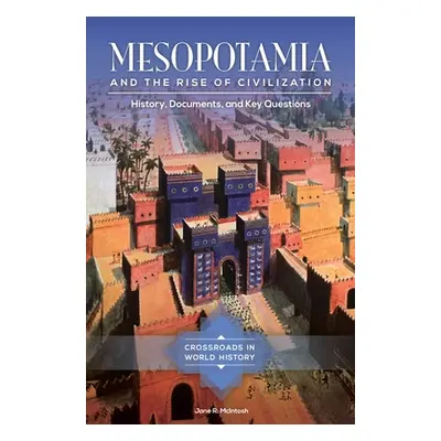 "Mesopotamia and the Rise of Civilization: History, Documents, and Key Questions" - "" ("McIntos