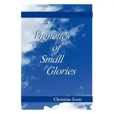 "Vignettes of Small Glories" - "" ("Scott Christine")(Pevná vazba)