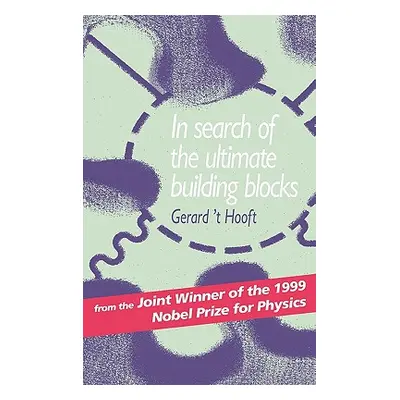 "In Search of the Ultimate Building Blocks" - "" ("'T Hooft Gerard")(Pevná vazba)