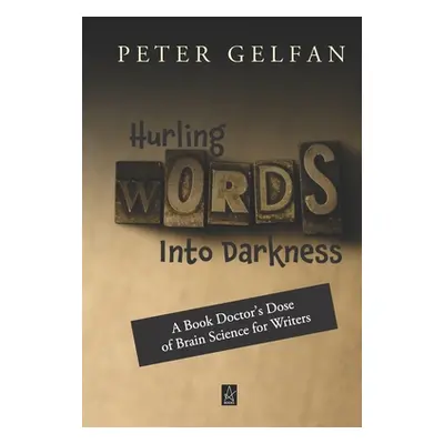 "Hurling Words Into Darkness: A Book Doctor's Dose of Brain Science for Writers" - "" ("Gelfan P