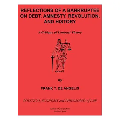 "Reflections of a Bankruptee on Debt, Amnesty, Revolution, and History: A Critique of Contract T