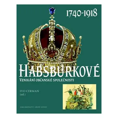 Habsburkové 1740-1918 - Vznikání občanské společnosti (NOVÁ-ve fólii)