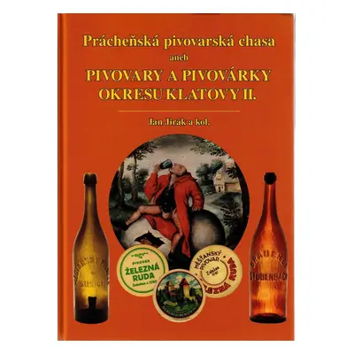 Prácheňská pivovarská chasa aneb Pivovary a pivovárky okr. Klatovy Ii.