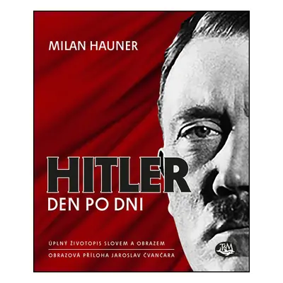 Hitler den po dni Úplný životopis slovem a obrazem