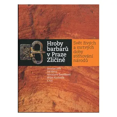 Hroby Barbarů V Praze Zličíně - Svět Živých A Mrtvých Doby Stěhování..