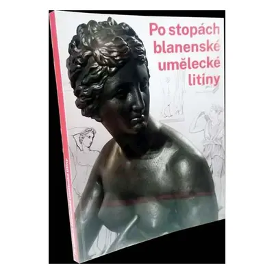 Po stopách blanenské umělecké litiny