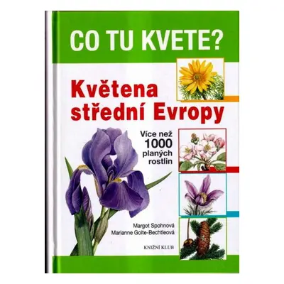 Co Tu Kvete Květena střední Evropy - více než 1000 planých rostlin