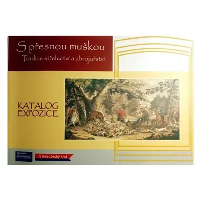 S přesnou muškou. Tradice střelectví a zbrojařství (katalog)