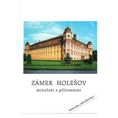 Zámek Holešov minulost a přítomnost