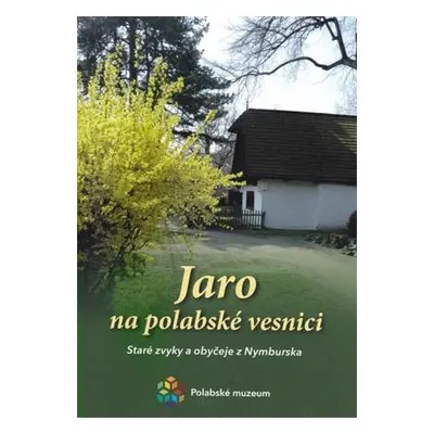 Jaro Na Polabské Vsi. Staré Lidové Zvyky a Obyčeje z Nymburska