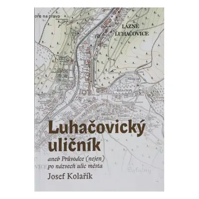 Luhačovický uličník aneb průvodce (nejen) po názvech ulic