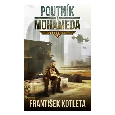 František Kotleta Poutník Z Mohameda - Allahův Hněv