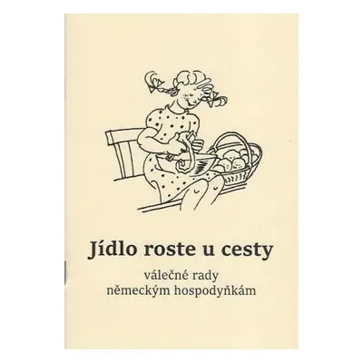 Jídlo roste u cesty - válečné rady německým hospodyňkám