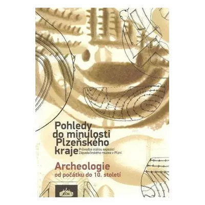 Pohledy do min. Plzeňského kraje Archeologie od počátku do 10. stol.