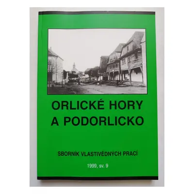 Orlické Hory a Podorlicko sborník vlastivědných prací 1999 sv. 9