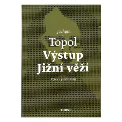 Jáchym Topol Výstup Jižní Věží - Výbor z publicistiky