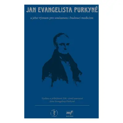 Jan Evangelista Purkyně a jeho význam pro současnou i budoucí medicínu - Svačina Štěpán a kolekt