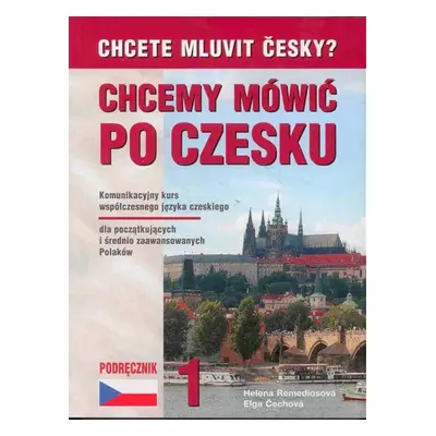 Chcete mluvit česky ? Chcemy mówic po czesku 1 - Remediosová Helena,Čechová Elga