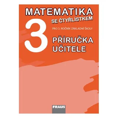 Matematika se Čtyřlístkem 3 - příručka učitele - Kozlová M., Pěchoučková Š., Rakoušová A.