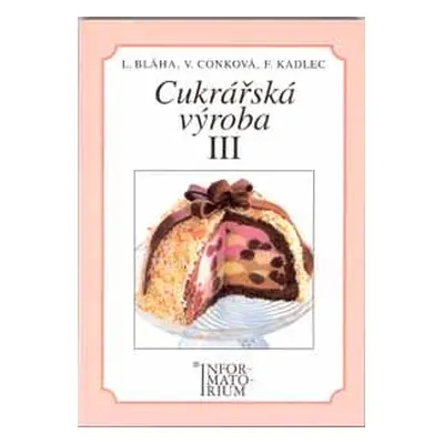 Cukrářská výroba III obor Cukrář - Bláha L., Conková V., Kadlec F.